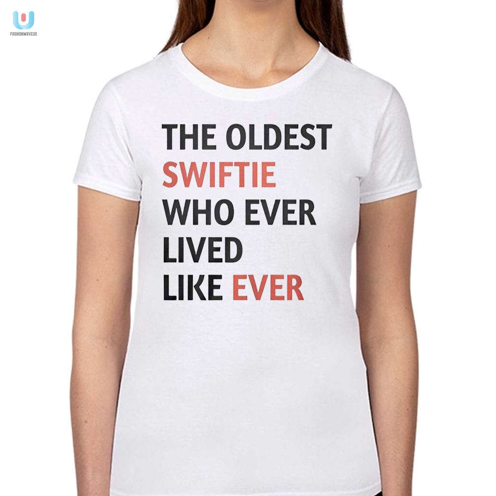 Funniest Oldest Swiftie Ever Shirt  Standout Fan Apparel