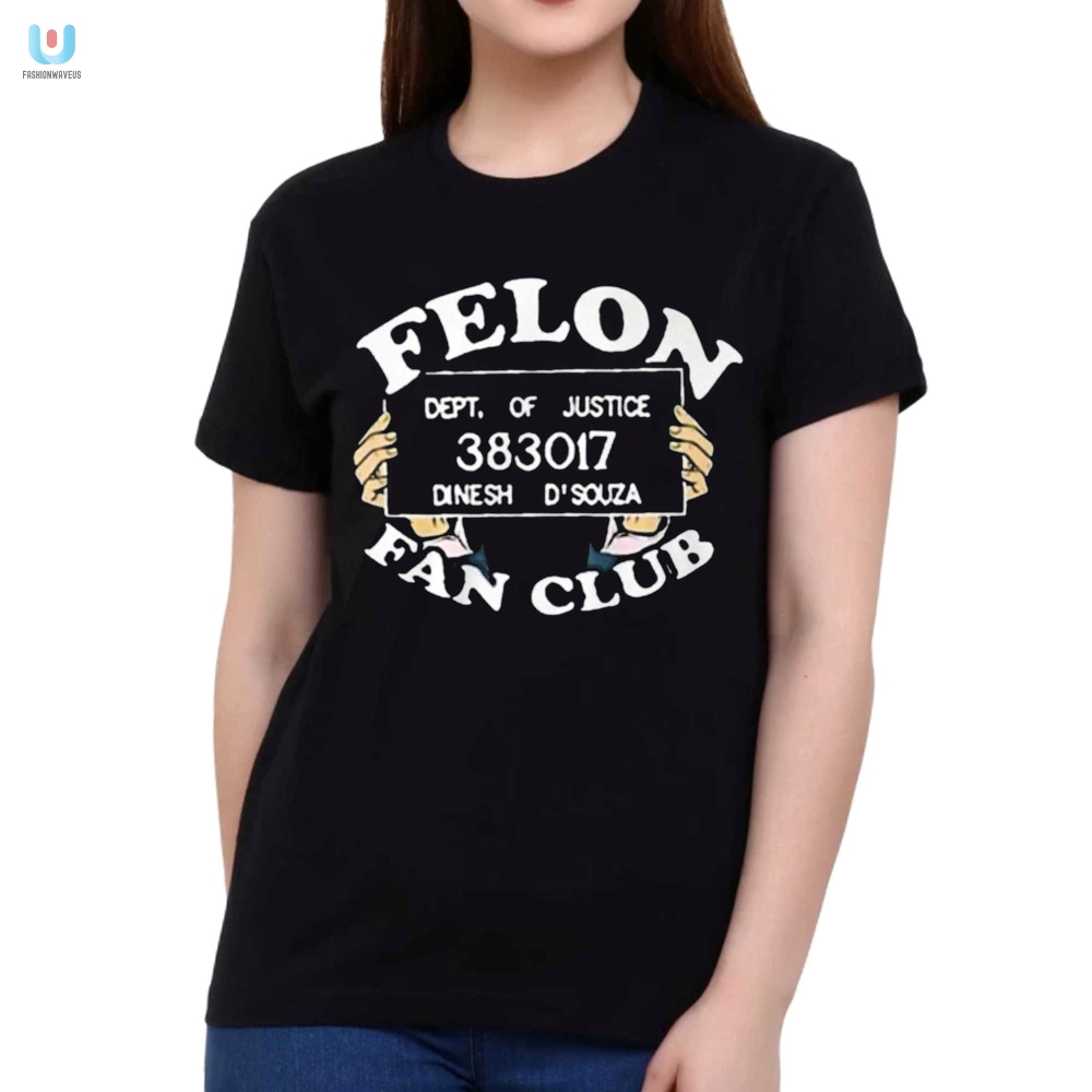 Join The Dinesh Dsouza Felon Fanclub  Funny Tshirt