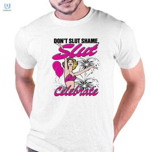 Celebrate Uniqueness Funny Dont Slut Shame Shirt fashionwaveus 1