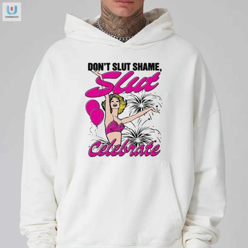 Celebrate Uniqueness Funny Dont Slut Shame Shirt fashionwaveus 1 2