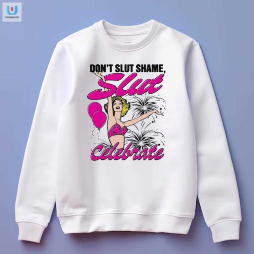 Celebrate Uniqueness Funny Dont Slut Shame Shirt fashionwaveus 1 3