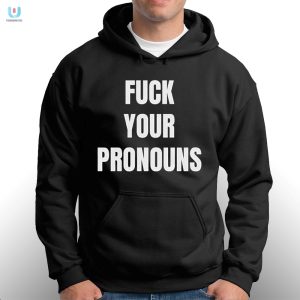 Funny Antiwoke Shirt Bold Fck Your Pronouns Design fashionwaveus 1 2