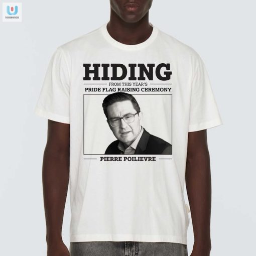 Funny Hiding From Pride Pierre Poilievre Shirt Get Yours fashionwaveus 1