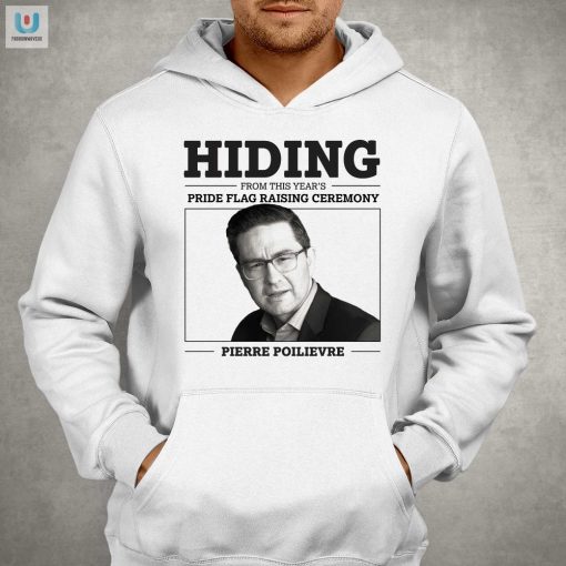 Funny Hiding From Pride Pierre Poilievre Shirt Get Yours fashionwaveus 1 2