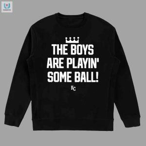 Get A Laugh With Unique The Boys Are Playin Ball Royals Tee fashionwaveus 1 3