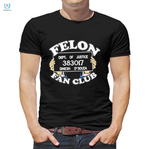 Join The Felon Fan Club Dinesh Dsouza Fun Shirt fashionwaveus 1