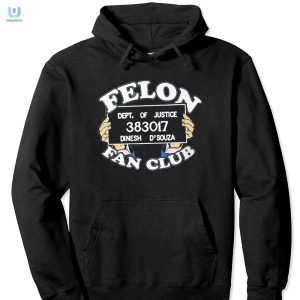 Join The Felon Fan Club Dinesh Dsouza Fun Shirt fashionwaveus 1 2