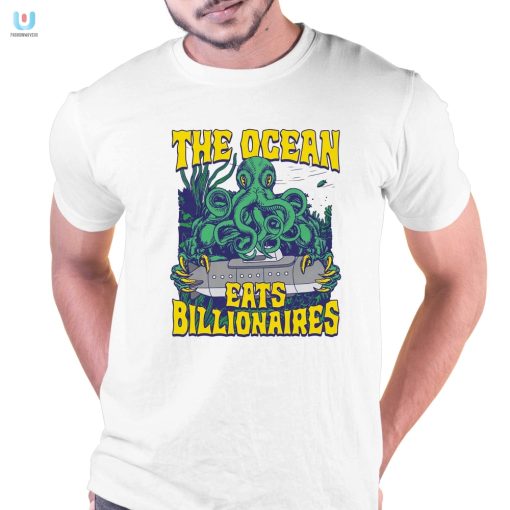 The Ocean Eats Billionaires Shirt Wear The Tide Of Humor fashionwaveus 1