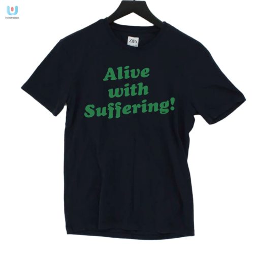 Get Laughs With Our Unique Alive With Suffering Tee fashionwaveus 1