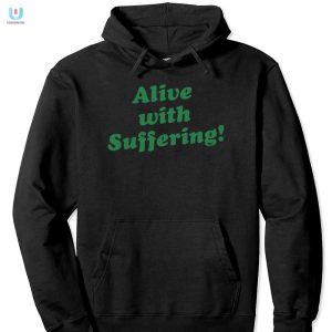 Get Laughs With Our Unique Alive With Suffering Tee fashionwaveus 1 2
