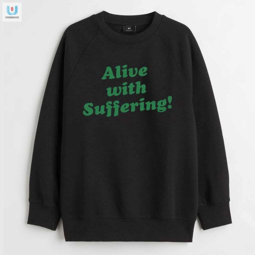 Get Laughs With Our Unique Alive With Suffering Tee fashionwaveus 1 3
