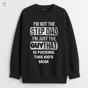 Funny Stepdad Tshirt Hilarious Im Just The Guy Design fashionwaveus 1 3