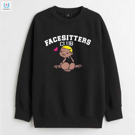 Get Laughed At First Sight Unique Facesitter Club Shirt fashionwaveus 1 3