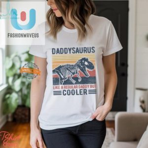 Daddysaurus Tshirt Fun Unique Gift For Cool Dads fashionwaveus 1 2
