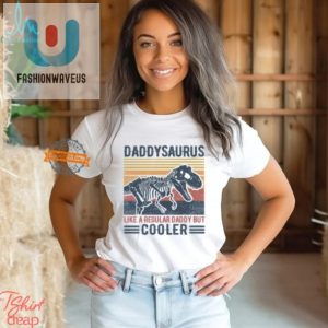 Daddysaurus Tshirt Fun Unique Gift For Cool Dads fashionwaveus 1 3