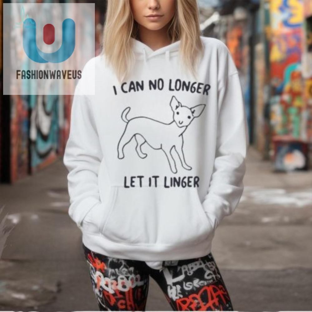 Laughoutloud I Cant Let It Linger Shirt  Stand Out