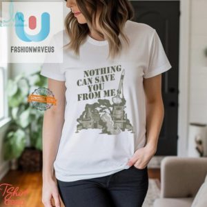 Funny Nothing Can Save You Shirt Unique Hilarious Tee fashionwaveus 1 2