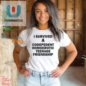 Funny I Survived Codependent Friendship Tee Unique Gift fashionwaveus 1 3