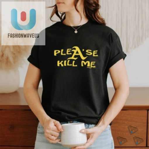 Funny Unique Please Kill Me Shirt Stand Out In Style fashionwaveus 1