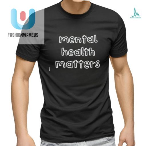 Lol In Style Unique Mental Health Matters Tees fashionwaveus 1 1