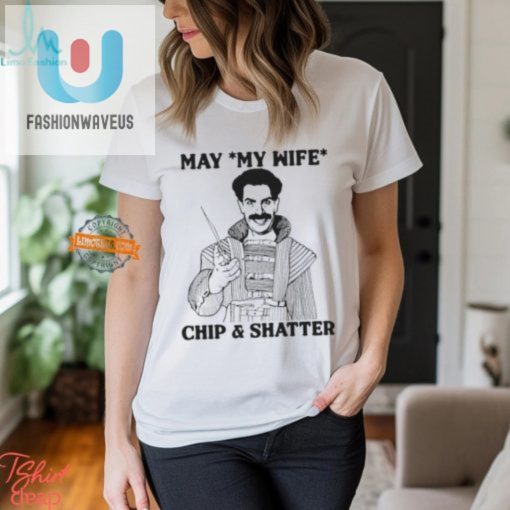 Funny May My Wife Chip Shatter Shirt Unique Gift Idea fashionwaveus 1 2