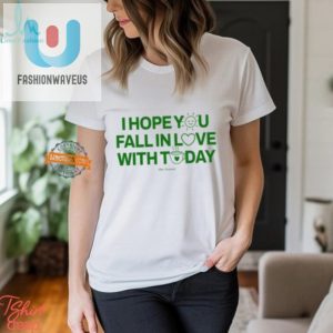 Lol Tee Hope You Fall In Love With Today Shirt Fun fashionwaveus 1 2