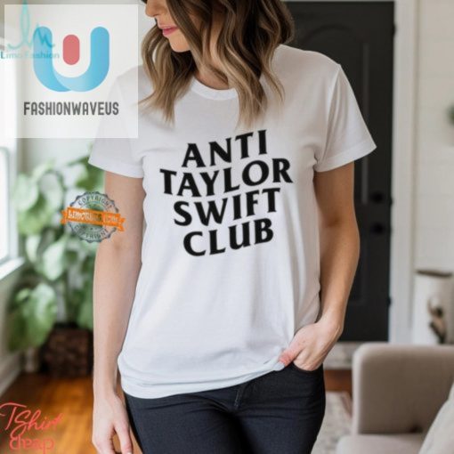 Join The Anti Taylor Swift Club Hilarious Unique Shirt fashionwaveus 1 2