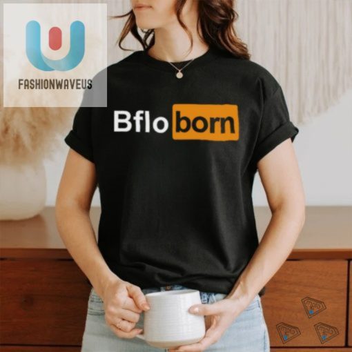Get Your Bflo Born Shirt Witty Unique Buffalo Pride fashionwaveus 1