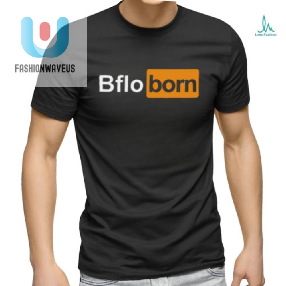Get Your Bflo Born Shirt Witty Unique Buffalo Pride