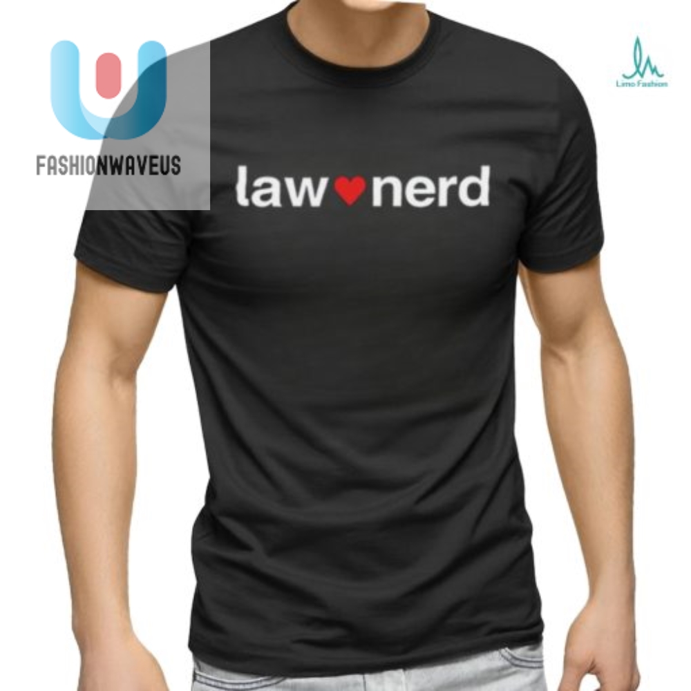 Law Nerd Love Shirt  Hilariously Unique Apparel For Legal Eagles