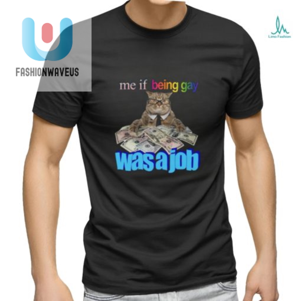 Unique Me If Being Gay Was A Job Funny Cat Shirt
