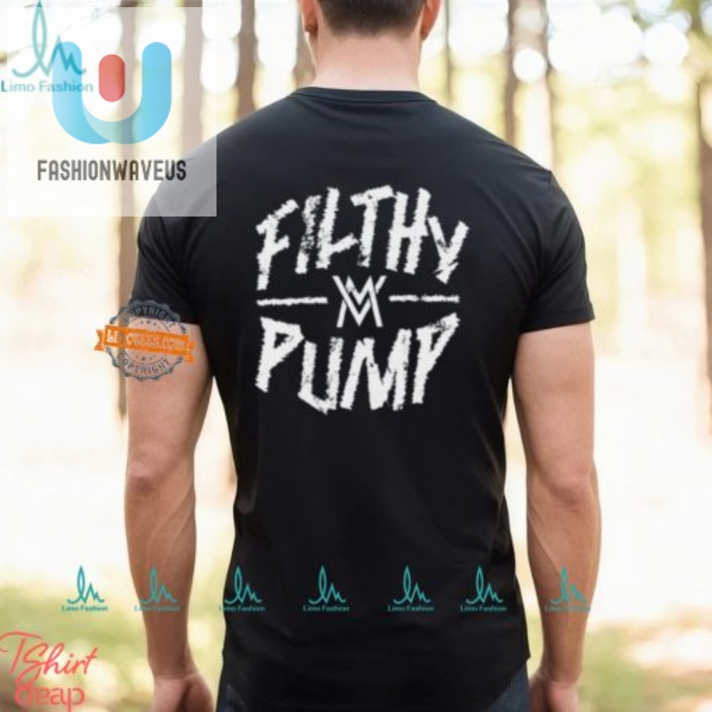 Get Filthy Funny With Our Unique Filthy Pump Shirt