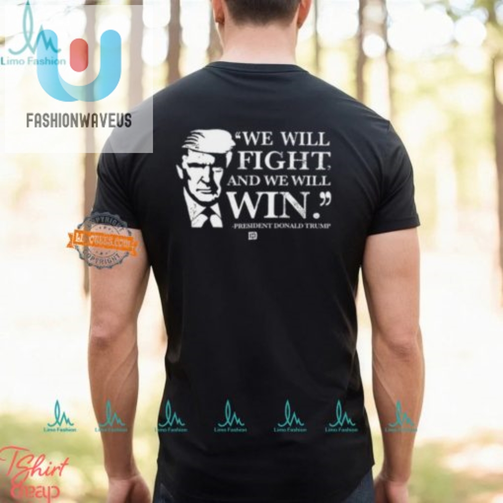 Funny We Will Fight And We Will Win Shirt  Stand Out