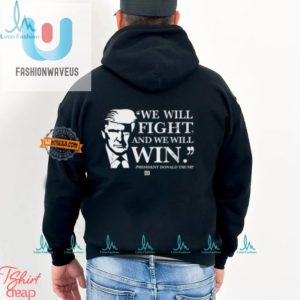 Funny We Will Fight And We Will Win Shirt Stand Out fashionwaveus 1 2