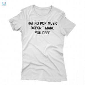 Hating Pop Music Deep Funny Unique Tshirt fashionwaveus 1 1