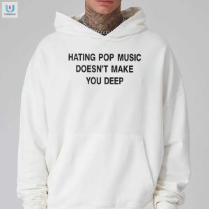 Hating Pop Music Deep Funny Unique Tshirt fashionwaveus 1 2