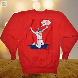Bryce Harpers Hilarious I Love Soccer Shirt Unique Funny fashionwaveus 1 1