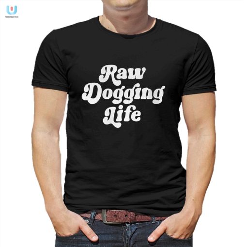 Funny Ben Affleck Life Shirt Raw Dogging Iconic Tee fashionwaveus 1