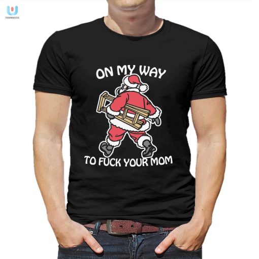 Epic On My Way To Your Mom Shirt Hilarious Unique fashionwaveus 1
