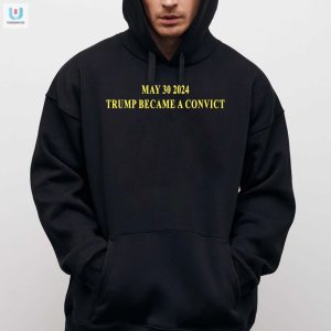 Trump Convict Shirt Funny May 30 2024 Historic Humor Tee fashionwaveus 1 2