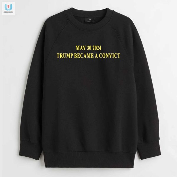 Trump Convict Shirt Funny May 30 2024 Historic Humor Tee fashionwaveus 1 3