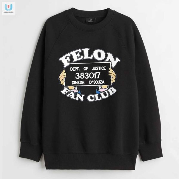 Join The Dinesh Dsouza Felon Fan Club Fun Tshirt fashionwaveus 1 3