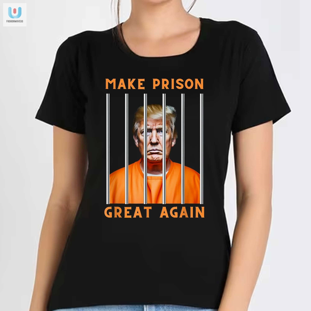 Funny Trump Make Prison Great Again Tshirt  Unique  Bold