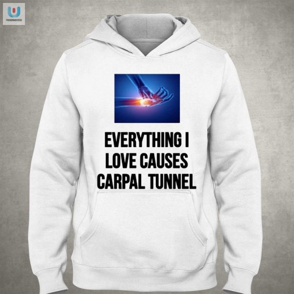 Funny Everything I Love Causes Carpal Tunnel Tshirt fashionwaveus 1 2