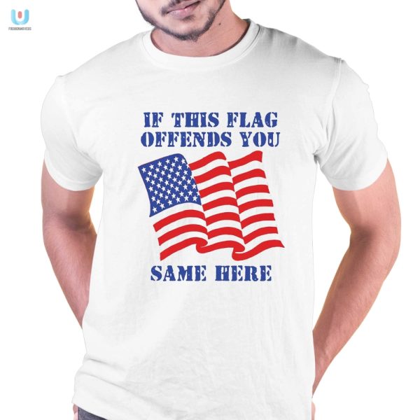 Funny Patriotic Tshirt If This Flag Offends You Same Here fashionwaveus 1