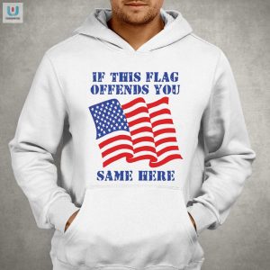 Funny Patriotic Tshirt If This Flag Offends You Same Here fashionwaveus 1 2