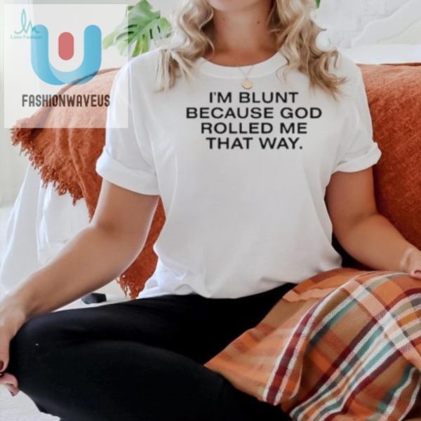 Funny Im Blunt God Rolled Me Unique Official Shirt fashionwaveus 1