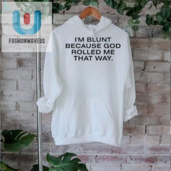 Funny Im Blunt God Rolled Me Unique Official Shirt fashionwaveus 1 2