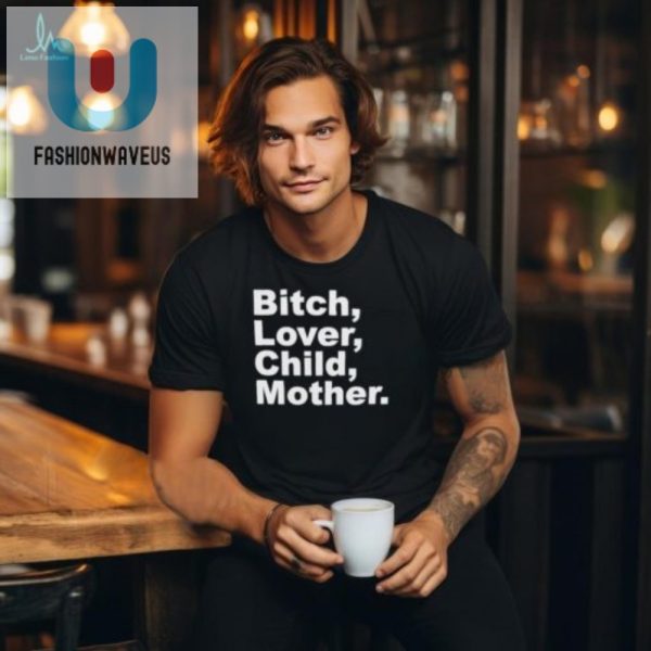 Funny Bitch Lover Child Mother Tee Unique Humor Tshirt fashionwaveus 1