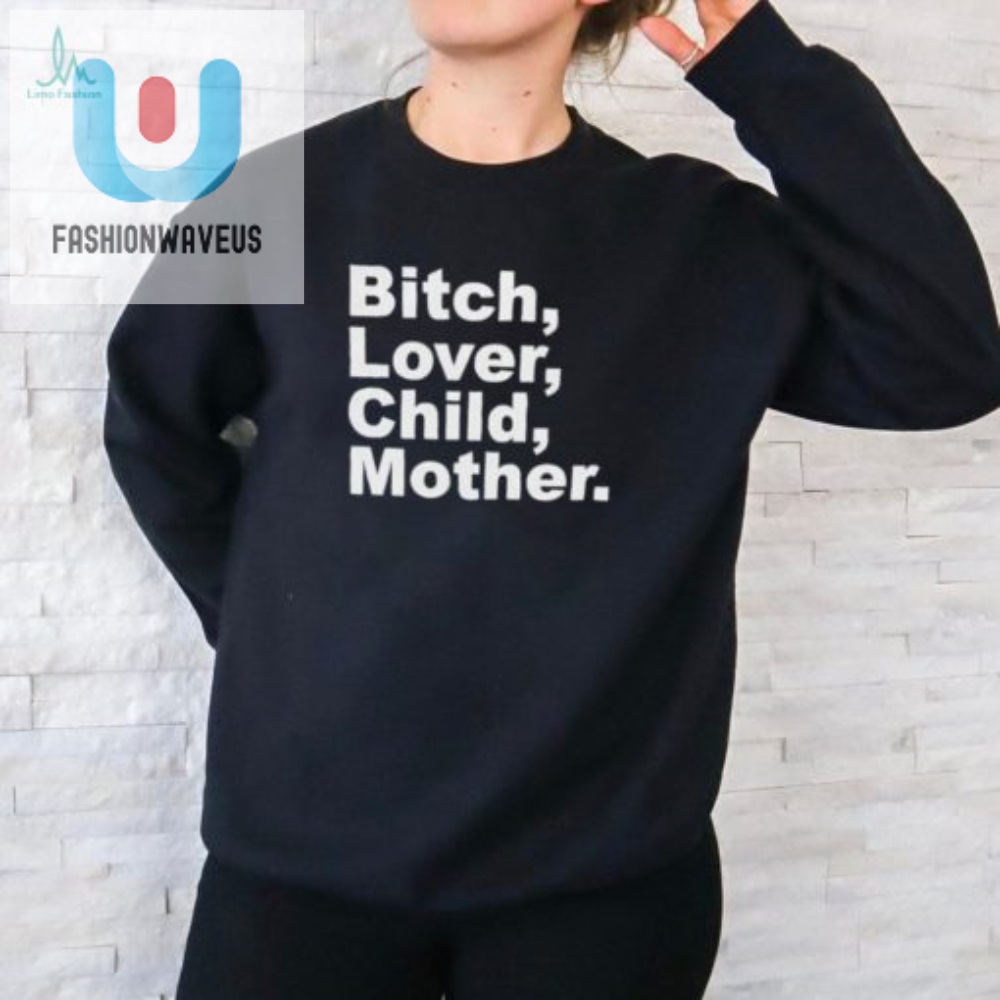 Funny Bitch Lover Child Mother Tee  Unique Humor Tshirt